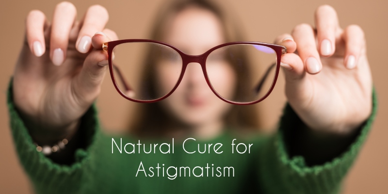 Natural Cure for Astigmatism: Clear Vision Naturally
