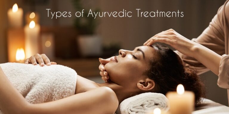 Types of Ayurvedic Treatments: A Comprehensive Guide