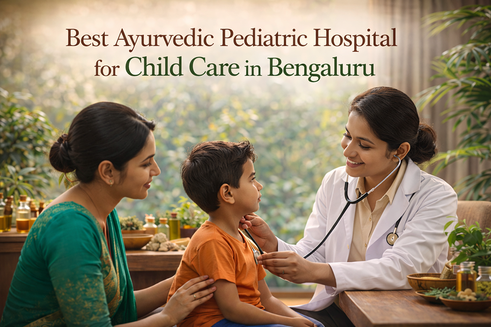 Best Ayurvedic Pediatric Hospital for Child Care in Bengaluru: Gentle, Natural Healing for Every Stage of Childhood